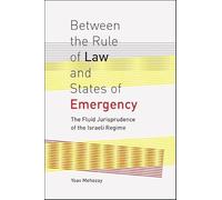 Between the Rule of Law and States of Emergency: The Fluid Jurisprudence of the Israeli Regime