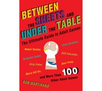 Between the Sheets and Under the Table: The Ultimate Guide to Adult Games