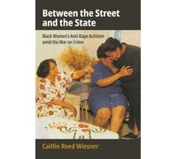 Between the Street and the State : Black Women's Anti-Rape Activism Amid the War on Crime