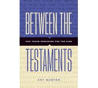 BETWEEN THE TESTAMENTS: Preparing for the King