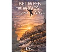 Between the Waves and the Wall: Memoir of Risk, Survival, and Rebuilding a Life After Trauma