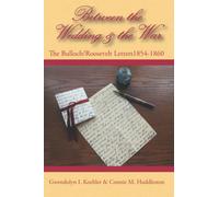 Between the Wedding & the War: The Bulloch/Roosevelt Letters 1854-1860 (The Bulloch Letters)