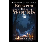 BETWEEN THE WORLDS: Samhain and Ancestral Wisdom (2 Eco-Spiritual Earth Series: A Sacred Journey Through Seasons, Elements, and Global Ritual)