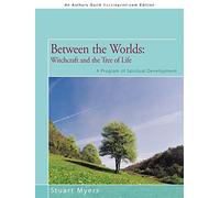 Between the Worlds: Witchcraft and the Tree of Life: A Program of Spiritual Development