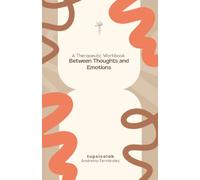 Between Thoughts and Emotions: A Therapeutic Workbook