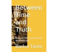 Between Time and Truth: Essays on Truth, Love, War, and the Human Soul