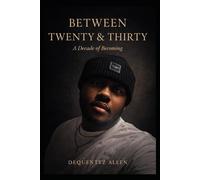 Between Twenty & Thirty: A Decade of Becoming
