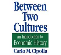 Between Two Cultures: An Introduction To Economic History