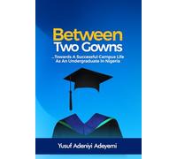 BETWEEN TWO GOWNS: TOWARDS A SUCCESSFUL CAMPUS LIFE AS AN UNDERGRADUATE IN NIGERIA