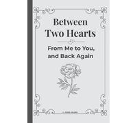 Between Two Hearts - From Me to You, and Back Again: Guided Couples Journal │ Love Prompts, Shared Memories & Reflections for Him & Her