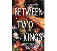 Between Two Kings - Vergiftete Liebe: Roman - Der ultra spicy BookTok-Hype - verboten heiß und ein absolutes Guilty Pleasure!