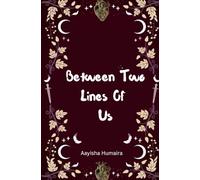 Between Two Lines Of Us: Two hearts, one story, written softly