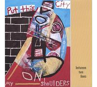 Between Two Lions - Put This City on My Shoulders