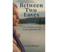 Between Two Loves: A Late-Life Story of Love, Desire, and Letting Go, Romance and Self-Discovery (Second Chance on the River Series)