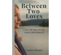 Between Two Loves: A Late-Life Story of Love, Desire, and Letting Go, Romance and Self-Discovery (Second Chance on the River Series)