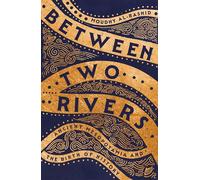 Between Two Rivers : Ancient Mesopotamia and the Birth of History