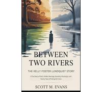 BETWEEN TWO RIVERS: The Kelly Foster Lundquist Story: A True Story of Faith, Hidden Marriage, Sexuality, Mississippi, and Twenty Years of Finding Her Voice (True Inspiring Stories)