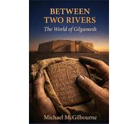 Between Two Rivers: The World of Gilgamesh: 5 (BEYOND HIS STORY WE STAND)