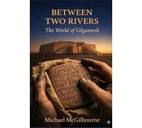 Between Two Rivers: The World of Gilgamesh (Beyond His Story We Stand)