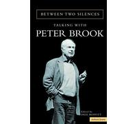 Between Two Silences: Talking with Peter Brook (Biography and Autobiography)