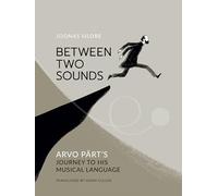Between Two Sounds: Arvo Pärt’s Journey to His Musical Language