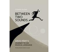 Between Two Sounds : Arvo Part’s Journey to His Musical Language