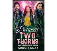 Between Two Thorns: Undying Love vs The Undead