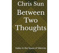 Between Two Thoughts: Haiku in the Space of Silences