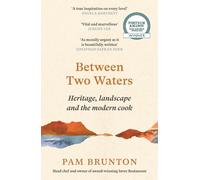 Between Two Waters: Heritage, landscape and the modern cook by Pam Brunton Paper