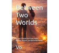 Between Two Worlds: A Cross-Cultural Love Story About Identity, Distance, and Becoming Enough