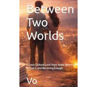 Between Two Worlds: A Cross-Cultural Love Story About Identity, Distance, and Becoming Enough