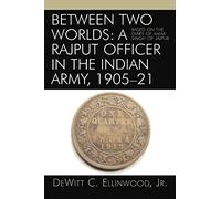 Between Two Worlds: A Rajput Officer in the Indian Army, 1905-21: Based on the Diary of Amar Singh of Jaipur