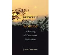 Between Two Worlds: A Reading of Descartes's Meditations