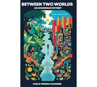 BETWEEN TWO WORLDS: AN AMAZONIAN ODYSSEY