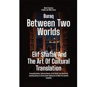 Between Two Worlds: Elif Shafak And The Art Of Cultural Translation (World Literature)