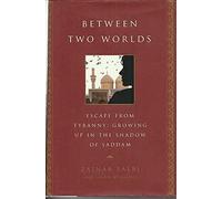 Between Two Worlds: Escape from Tyranny: Growing Up in the Shadow of Saddam