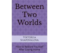 Between Two Worlds: How to Restore Yourself After Losing Home