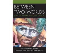 Between Two Worlds: Jean Price-Mars, Haiti, and Africa (Black Diasporic Worlds: Origins and Evolutions from New World Slaving)