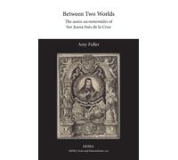 Between Two Worlds : The autos sacramentales of Sor Juana Ines de la Cruz