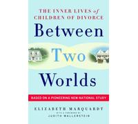Between Two Worlds: The Inner Lives Of Children Of Divorce