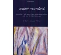 Between Two Worlds: The Story of Henry VIII and Anne Boleyn and Her Celtic Heritage (Healing Arts)