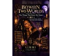 Between Two Worlds: The Things That Knew My Name: A Memoir of Dreams, Spirits, Fear, Faith, and the Unexplained (Between Two Worlds...Some experiences disappear with childhood. Mine followed me)