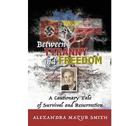 Between Tyranny and Freedom: A Cautionary Tale of Survival and Resurrection