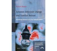 Between Unknown Change and Familiar Retreat: Psychotherapy Technique for Our Most Challenging Patients: 25 (Contemporary Psychoanalytic Studies)