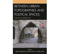 Between Urban Topographies and Political Spaces: Threshold Experiences