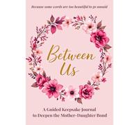 Between Us: A Guided Keepsake Journal to Deepen the Mother-Daughter Bond (The Healing Collection)