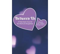 Between Us: A Pass-back Journal for Moms & Daughters Because "LOL" Doesn't Always Cover It!