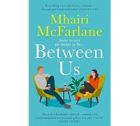 Between Us: a smart, romantic and laugh-out-loud funny romcom from the bestselling author of Last Night and Mad About You