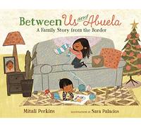 Between Us and Abuela: A Family Story from the Border (Between Books)