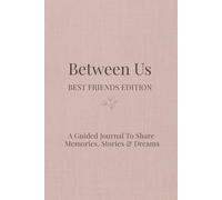 Between Us Best Friends Edition: Your Guided Journal to Share Memories, Stories & Dreams